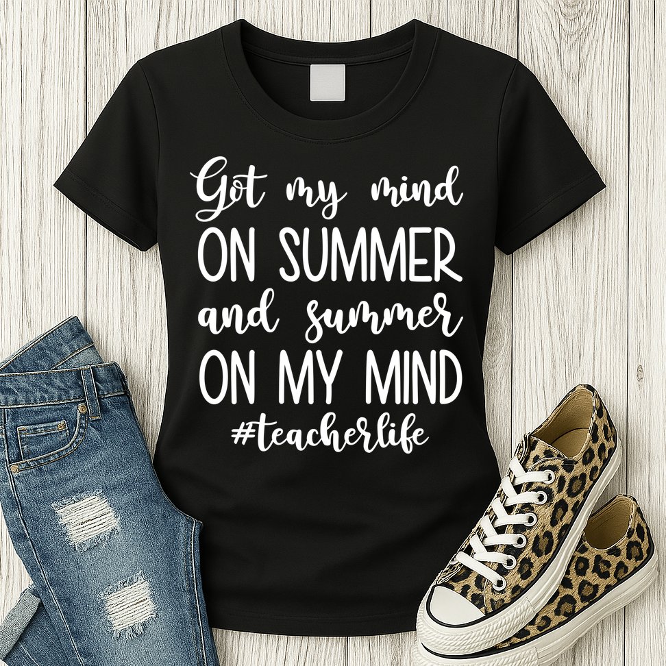 Got My Mind On Summer Teacher Life Womens T-Shirt