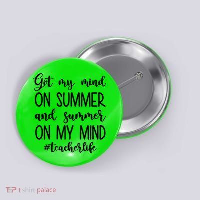 Got My Mind On Summer Teacher Life Button