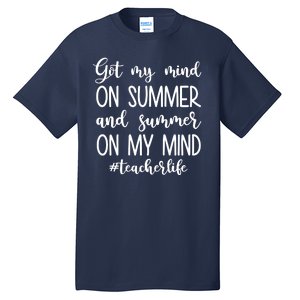 Got My Mind On Summer Teacher Life Tall T-Shirt