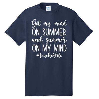 Got My Mind On Summer Teacher Life Tall T-Shirt