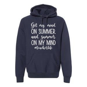 Got My Mind On Summer Teacher Life Premium Hoodie