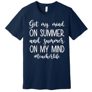 Got My Mind On Summer Teacher Life Premium T-Shirt