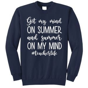 Got My Mind On Summer Teacher Life Tall Sweatshirt