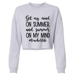 Got My Mind On Summer Teacher Life Cropped Pullover Crew