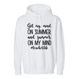 Got My Mind On Summer Teacher Life Garment-Dyed Fleece Hoodie