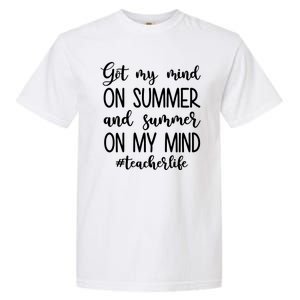 Got My Mind On Summer Teacher Life Garment-Dyed Heavyweight T-Shirt