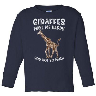 Giraffes Make Me Happy You Not So Much Toddler Long Sleeve Shirt