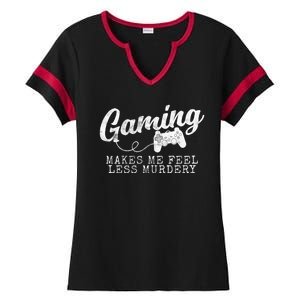 Gaming Makes Me Feel Less Murdery Funny Ladies Halftime Notch Neck Tee