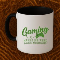 Gaming Makes Me Feel Less Murdery Funny Mug