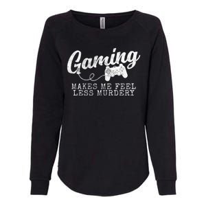 Gaming Makes Me Feel Less Murdery Funny Womens California Wash Sweatshirt