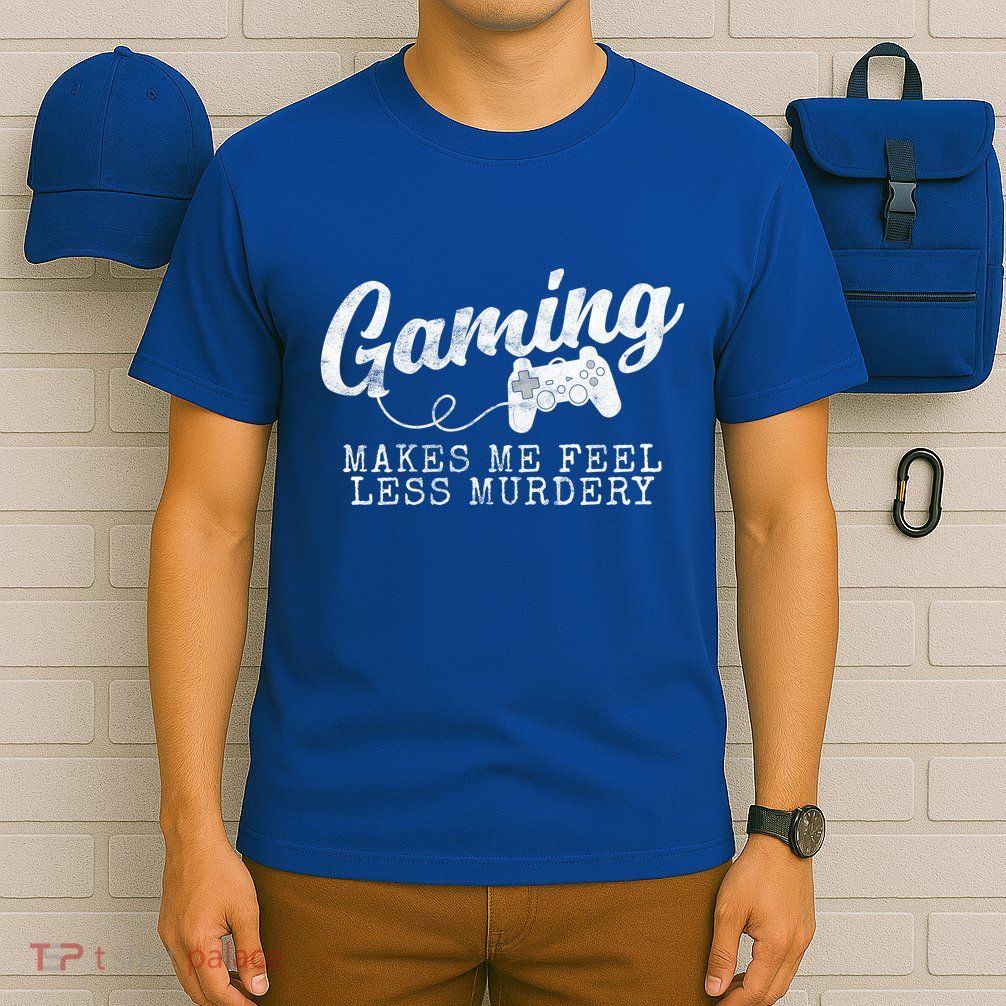 Gaming Makes Me Feel Less Murdery Funny T-Shirt