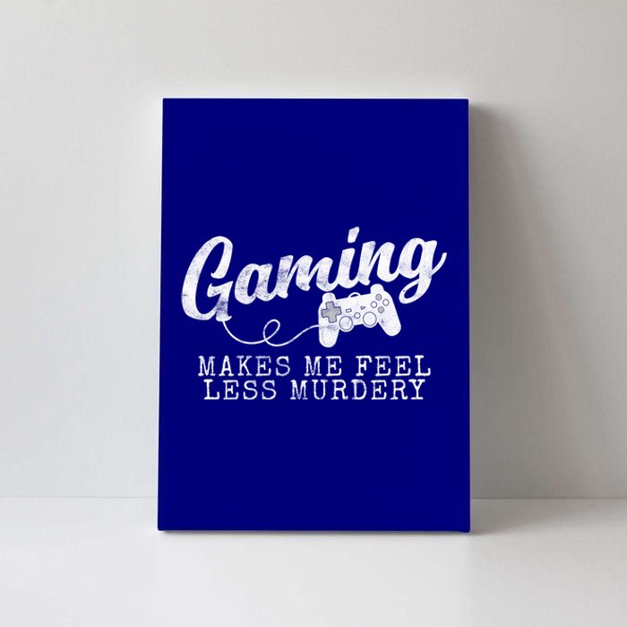 Gaming Makes Me Feel Less Murdery Funny Canvas