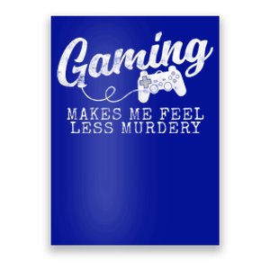 Gaming Makes Me Feel Less Murdery Funny Poster