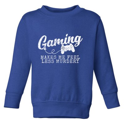Gaming Makes Me Feel Less Murdery Funny Toddler Sweatshirt