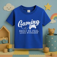 Gaming Makes Me Feel Less Murdery Funny Toddler T-Shirt