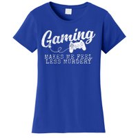 Gaming Makes Me Feel Less Murdery Funny Women's T-Shirt