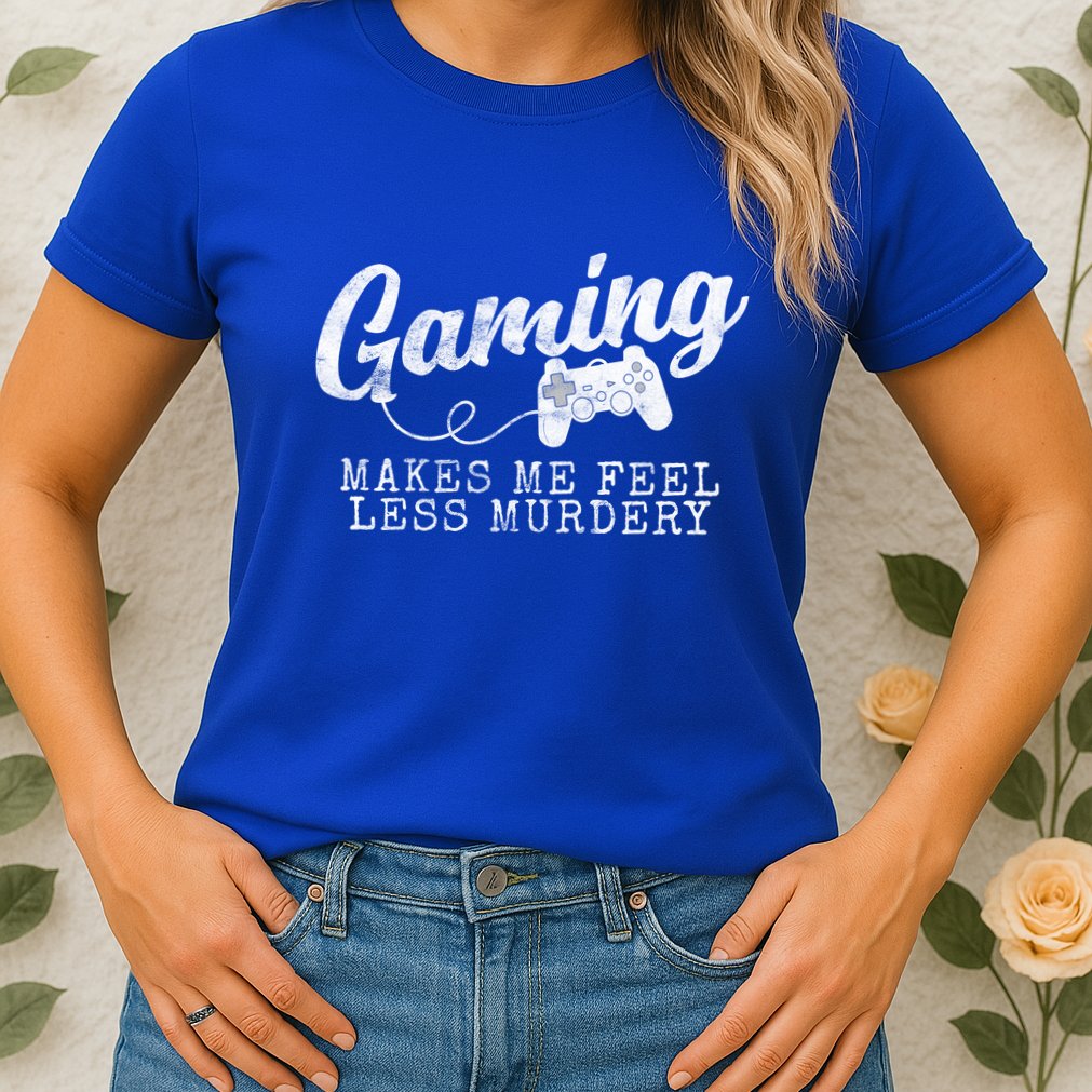 Gaming Makes Me Feel Less Murdery Funny Womens T-Shirt