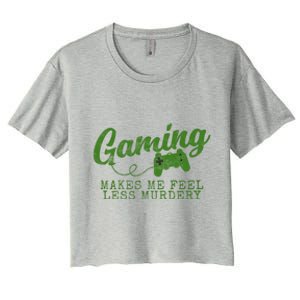 Gaming Makes Me Feel Less Murdery Funny Women's Crop Top Tee