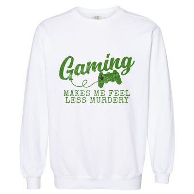 Gaming Makes Me Feel Less Murdery Funny Garment-Dyed Sweatshirt