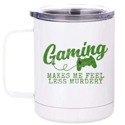 Gaming Makes Me Feel Less Murdery Funny 12 oz Stainless Steel Tumbler Cup