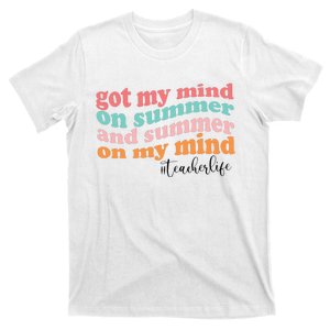 Got My Mind On Summer And Summer On My Mind Teacher Life T-Shirt