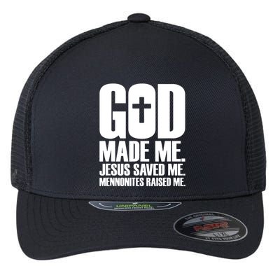 God Made Me Jesus Saved Me Mennonites Raised Me Flexfit Unipanel Trucker Cap