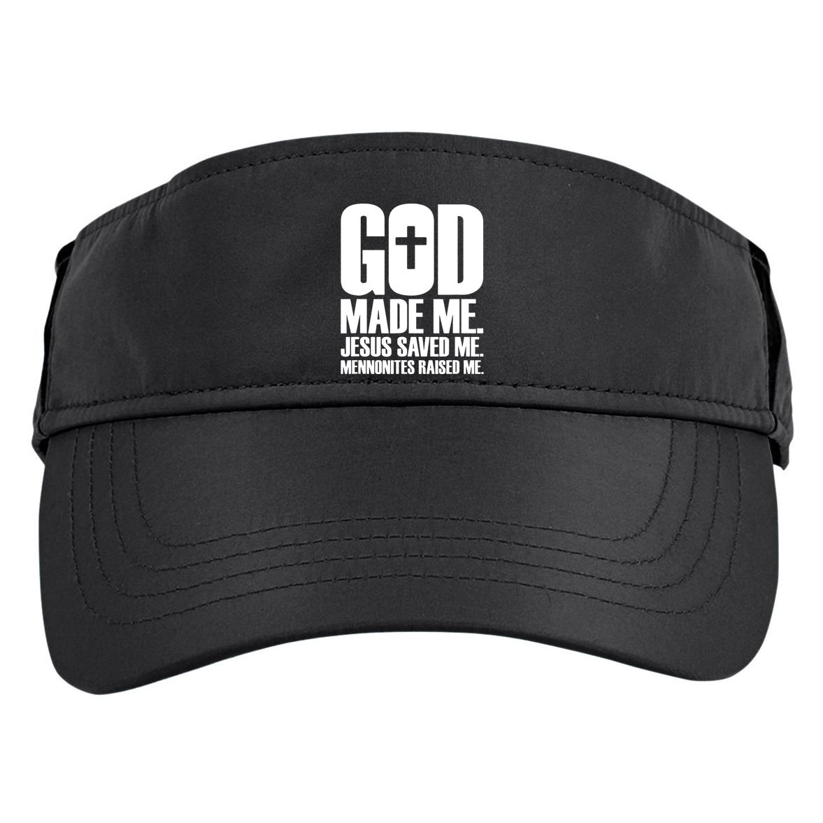 God Made Me Jesus Saved Me Mennonites Raised Me Adult Drive Performance Visor