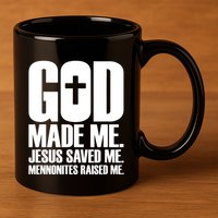 God Made Me Jesus Saved Me Mennonites Raised Me 11oz C Handle Ceramic Mug