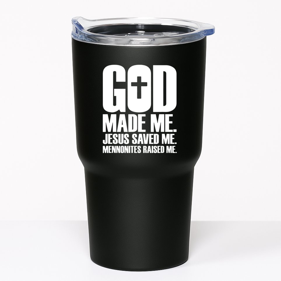 God Made Me Jesus Saved Me Mennonites Raised Me Tumbler
