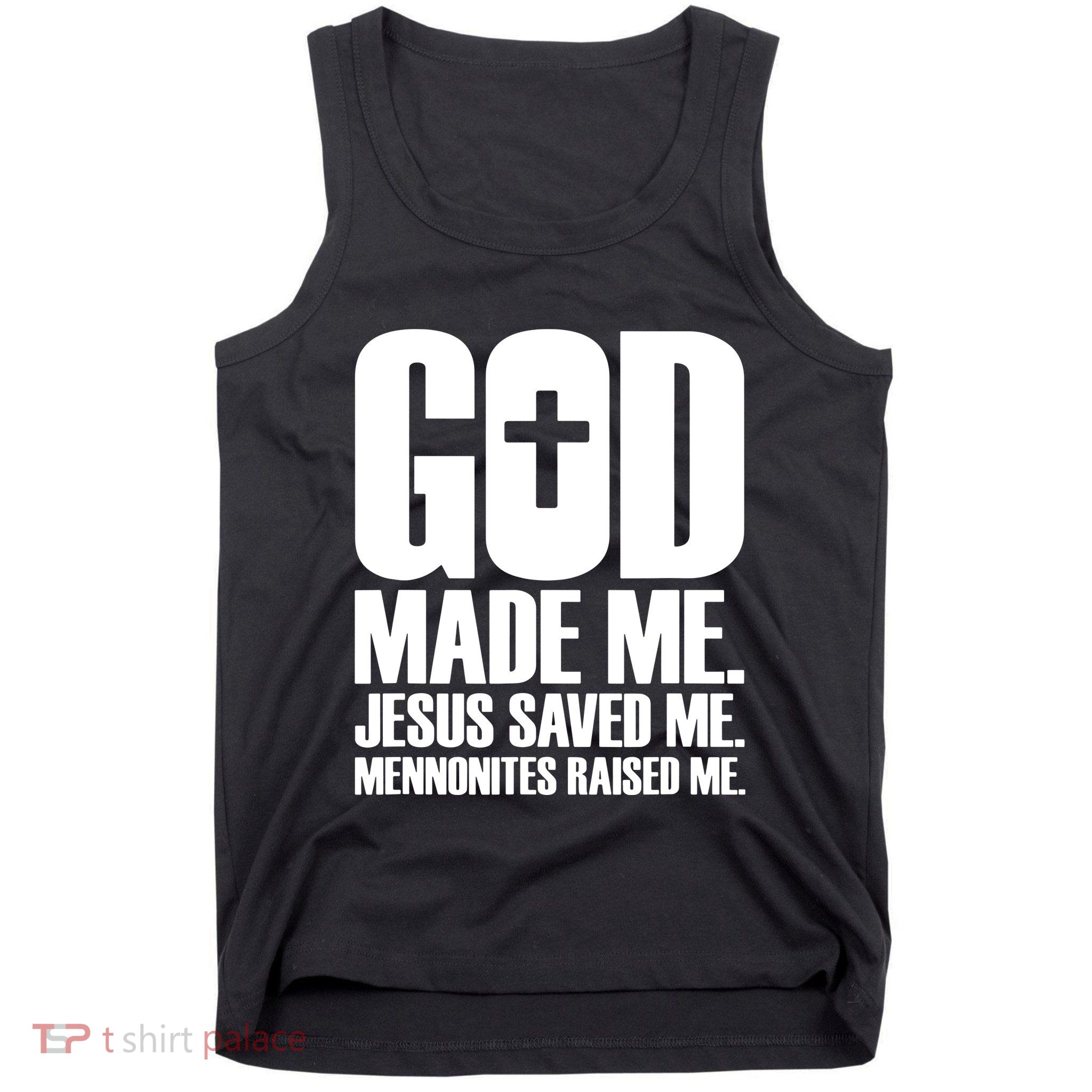 God Made Me Jesus Saved Me Mennonites Raised Me Tank Top