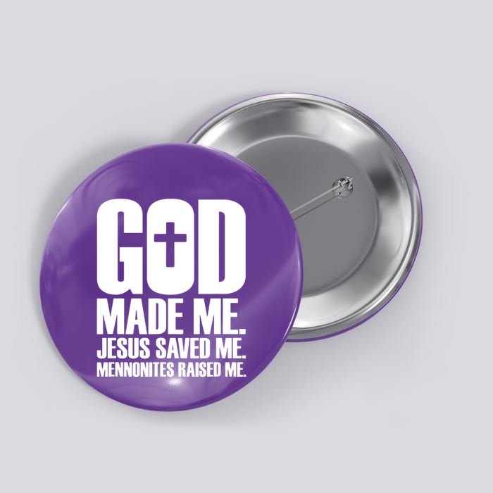 God Made Me Jesus Saved Me Mennonites Raised Me Button