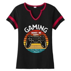 Gaming Makes Me Happy You Not So Much, Gaming, Funny Gamer Ladies Halftime Notch Neck Tee