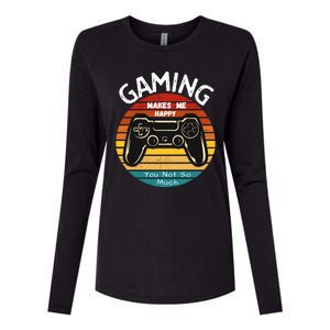 Gaming Makes Me Happy You Not So Much, Gaming, Funny Gamer Womens Cotton Relaxed Long Sleeve T-Shirt