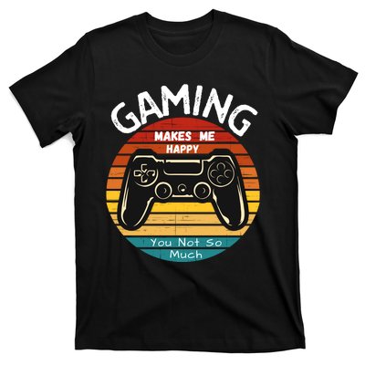 Gaming Makes Me Happy You Not So Much, Gaming, Funny Gamer T-Shirt