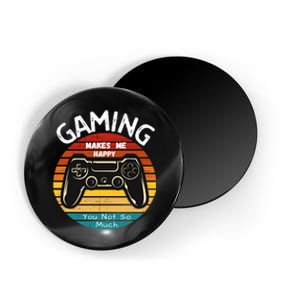 Gaming Makes Me Happy You Not So Much, Gaming, Funny Gamer Magnet