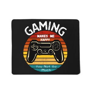 Gaming Makes Me Happy You Not So Much, Gaming, Funny Gamer Mousepad