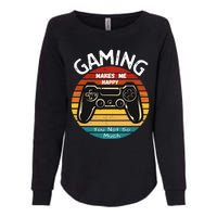 Gaming Makes Me Happy You Not So Much, Gaming, Funny Gamer Womens California Wash Sweatshirt