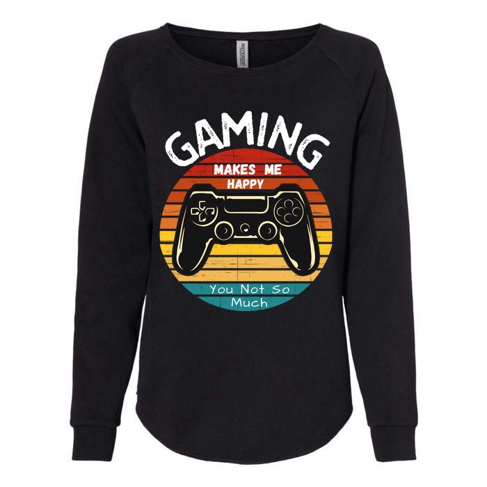 Gaming Makes Me Happy You Not So Much, Gaming, Funny Gamer Womens California Wash Sweatshirt