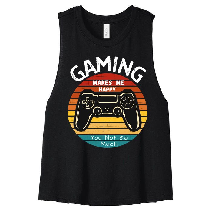 Gaming Makes Me Happy You Not So Much, Gaming, Funny Gamer Women's Racerback Cropped Tank