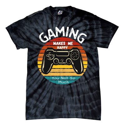 Gaming Makes Me Happy You Not So Much, Gaming, Funny Gamer Tie-Dye T-Shirt