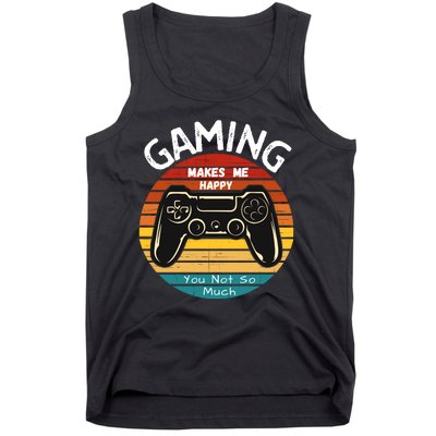 Gaming Makes Me Happy You Not So Much, Gaming, Funny Gamer Tank Top