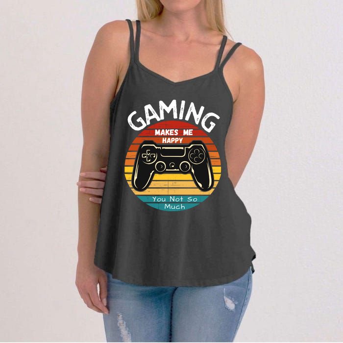 Gaming Makes Me Happy You Not So Much, Gaming, Funny Gamer Women's Strappy Tank