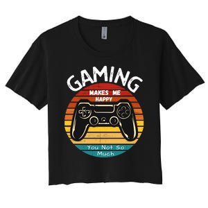 Gaming Makes Me Happy You Not So Much, Gaming, Funny Gamer Women's Crop Top Tee