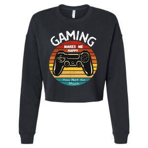 Gaming Makes Me Happy You Not So Much, Gaming, Funny Gamer Cropped Pullover Crew