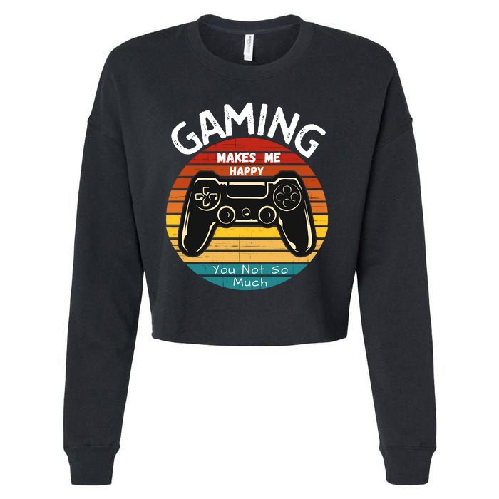 Gaming Makes Me Happy You Not So Much, Gaming, Funny Gamer Cropped Pullover Crew