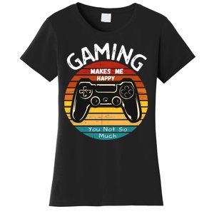 Gaming Makes Me Happy You Not So Much, Gaming, Funny Gamer Women's T-Shirt