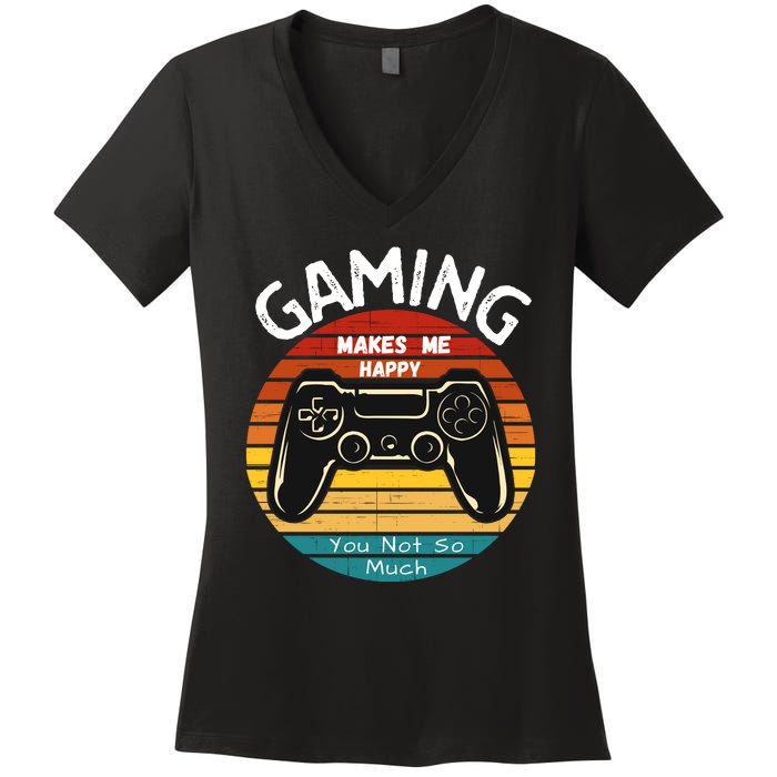 Gaming Makes Me Happy You Not So Much, Gaming, Funny Gamer Women's V-Neck T-Shirt