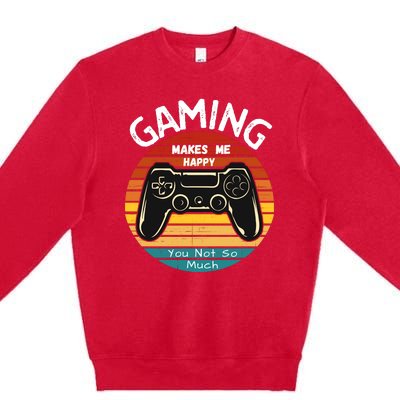 Gaming Makes Me Happy You Not So Much, Gaming, Funny Gamer Premium Crewneck Sweatshirt