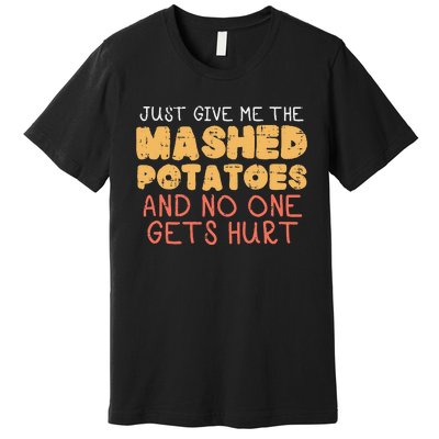 Give Me Mashed Potatoes Funny Thanksgiving Women Premium T-Shirt