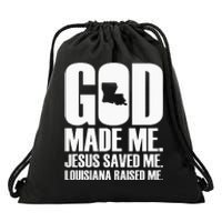 God Made Me. Jesus Saved Me. Louisiana Raised Me. Drawstring Bag